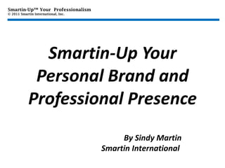 Smartin-Up Your Personal Brand and Professional Presence By Sindy Martin Smartin International  