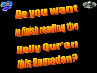 Do you want Holly Qur'an to finish reading the this Ramadan? 