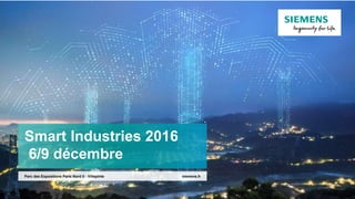 Smart Industries 2016
6/9 décembre
siemens.frParc des Expositions Paris Nord II - Villepinte
 
