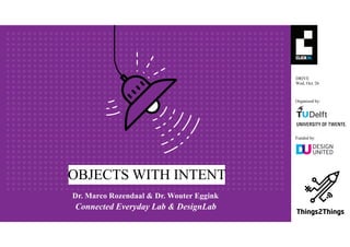 §
DRIVE
Wed, Oct. 26
Organized by:
Funded by:
OBJECTS WITH INTENT
Connected Everyday Lab & DesignLab
Dr. Marco Rozendaal & Dr. Wouter Eggink
 