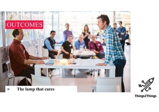 OUTCOMES
» The lamp that cares
 