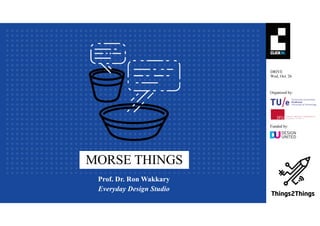 §
DRIVE
Wed, Oct. 26
Organized by:
Funded by:
MORSE THINGS
Everyday Design Studio
Prof. Dr. Ron Wakkary
 