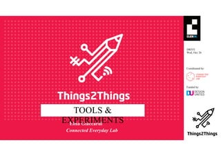 §
DRIVE
Wed, Oct. 26
Funded by:
Connected Everyday Lab
Elisa Giaccardi
Coordinated by:
TOOLS &
EXPERIMENTS
 