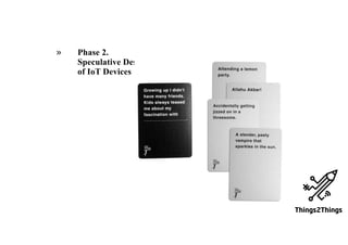 » Phase 2.
Speculative Design
of IoT Devices
 