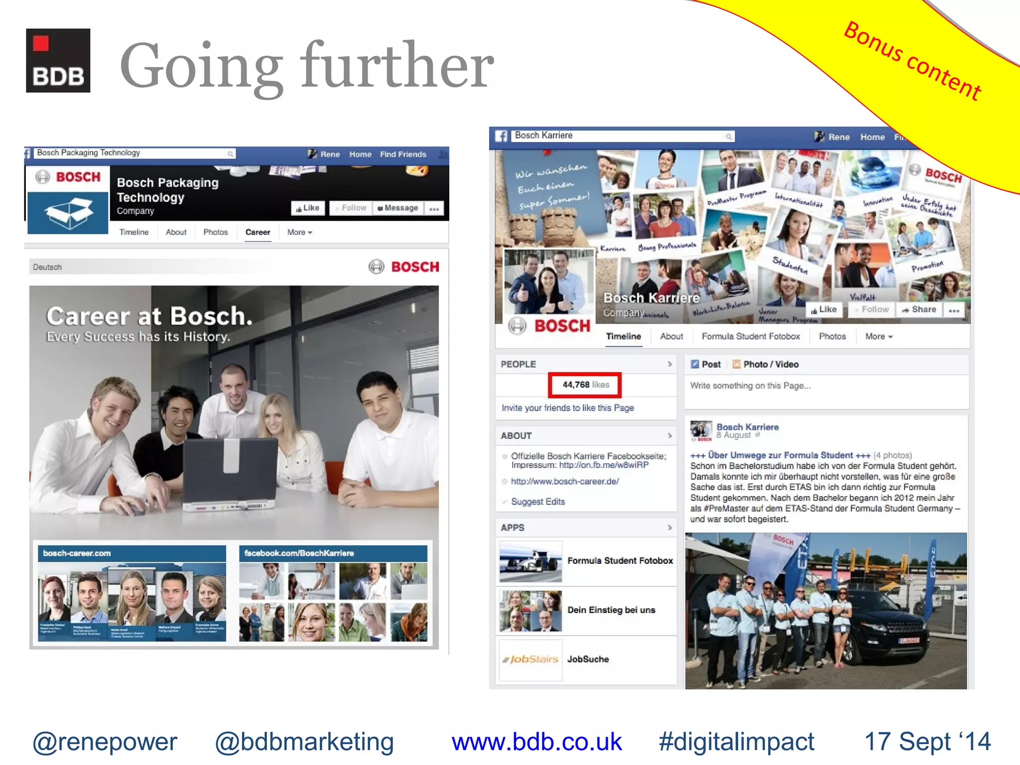 Going further 
Bonus content Bonus content 
@renepower @bdbmarketing www.bdb.co.uk #digitalimpact 17 Sept ‘14 
 
