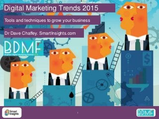 Digital Marketing Trends 2015 
Tools and techniques to grow your business 
1 
Dr Dave Chaffey. SmartInsights.com 
 