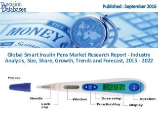 Published : September 2016
Global Smart Insulin Pens Market Research Report - Industry
Analysis, Size, Share, Growth, Trends and Forecast, 2015 - 2022
 