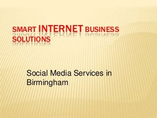 SMART INTERNET BUSINESS
SOLUTIONS



   Social Media Services in
   Birmingham
 