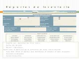 R e p o r t e s                                                      d e               In v e n t a r io




    C u e n t a         co n        o p c io n e s      d e   F ilt r o   co m   o :

    F e c h a       d e       E m   is ió n

    E m    is o r   /     R e c e p t o r

D a t o s    q u e       se     g e n e r a n      e n    la   ca b e c e r a       d e    ca d a      co m       p r o b a n t e .

    C o d      It e m     :    F ilt r a   e l   có d ig o      q u e     d e n o m    in a   e l   si s t e m    a   a l   it e m   ca r g a d o .

    C a n t id a / U           .M    e d id a

    C o s t o / V a lo r / E t c .
 