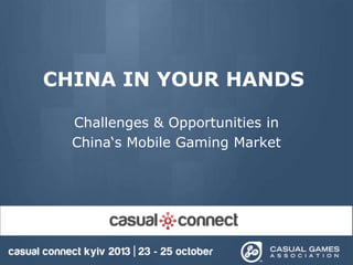 CHINA IN YOUR HANDS
Challenges & Opportunities in
China„s Mobile Gaming Market

 