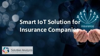 Smart IoT Solution for
Insurance Companies
 