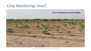Crop Monitoring: How?
10th Workshop on Field and Assistive Robots (WFAR-10) 4
A Farm in Gadap Town, Karachi, Pakistan
 