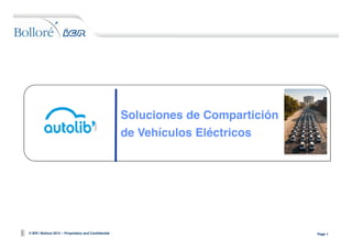 Soluciones de Compartición
de Vehículos Eléctricos

© IER / Bollore 2012 – Proprietary and Confidential

Page 1

 