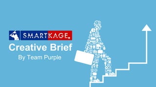 Creative Brief
By Team Purple
 