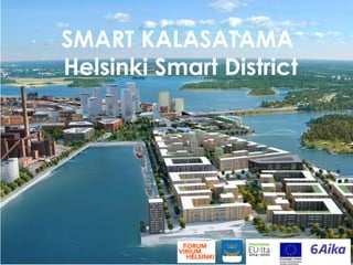 SMART KALASATAMA
Helsinki Smart District
 