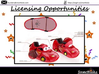 Licensing Opportunities
founders@smartkickz.com www.SmartKickz.com
 