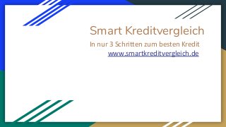Smart Kreditvergleich
In nur 3 Schritten zum besten Kredit
www.smartkreditvergleich.de
 