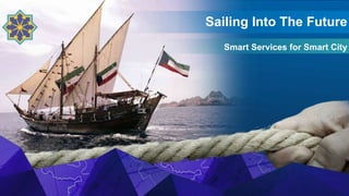 Sailing Into The Future
Smart Services for Smart City
 
