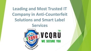 Leading and Most Trusted IT
Company in Anti-Counterfeit
Solutions and Smart Label
Services
 