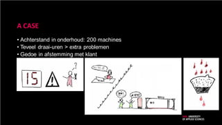 A CASE
• Achterstand in onderhoud: 200 machines
• Teveel draai-uren > extra problemen
• Gedoe in afstemming met klant
 