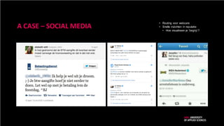 A CASE – SOCIAL MEDIA
• Routing voor webcare
• Snelle inzichten in reputatie
• Hoe visualiseer je ‘begrip’?
 