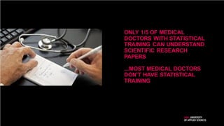 ONLY 1/5 OF MEDICAL
DOCTORS WITH STATISTICAL
TRAINING CAN UNDERSTAND
SCIENTIFIC RESEARCH
PAPERS
...MOST MEDICAL DOCTORS
DON’T HAVE STATISTICAL
TRAINING
5
 