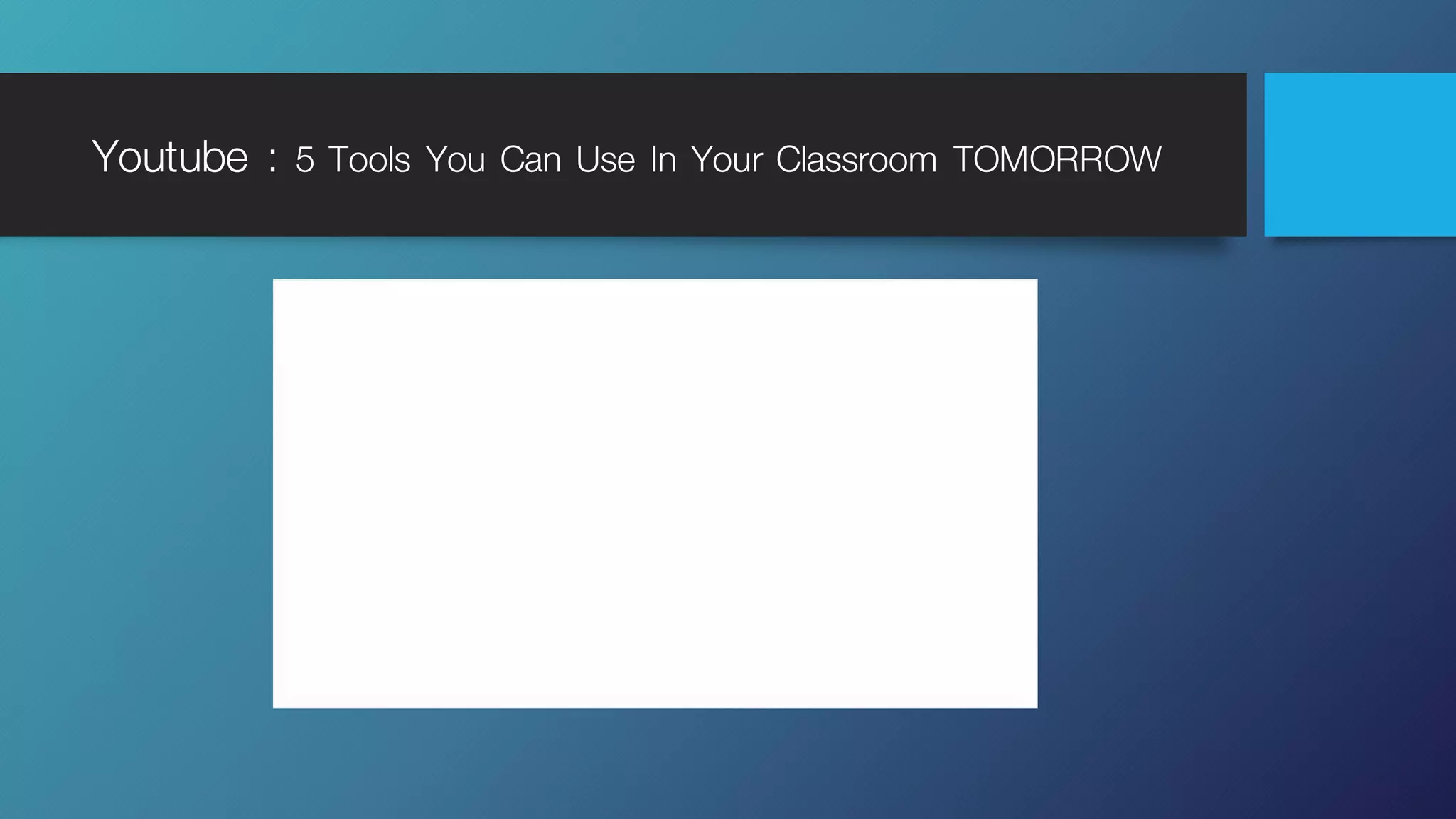 Youtube : 5 Tools You Can Use In Your Classroom TOMORROW
 
