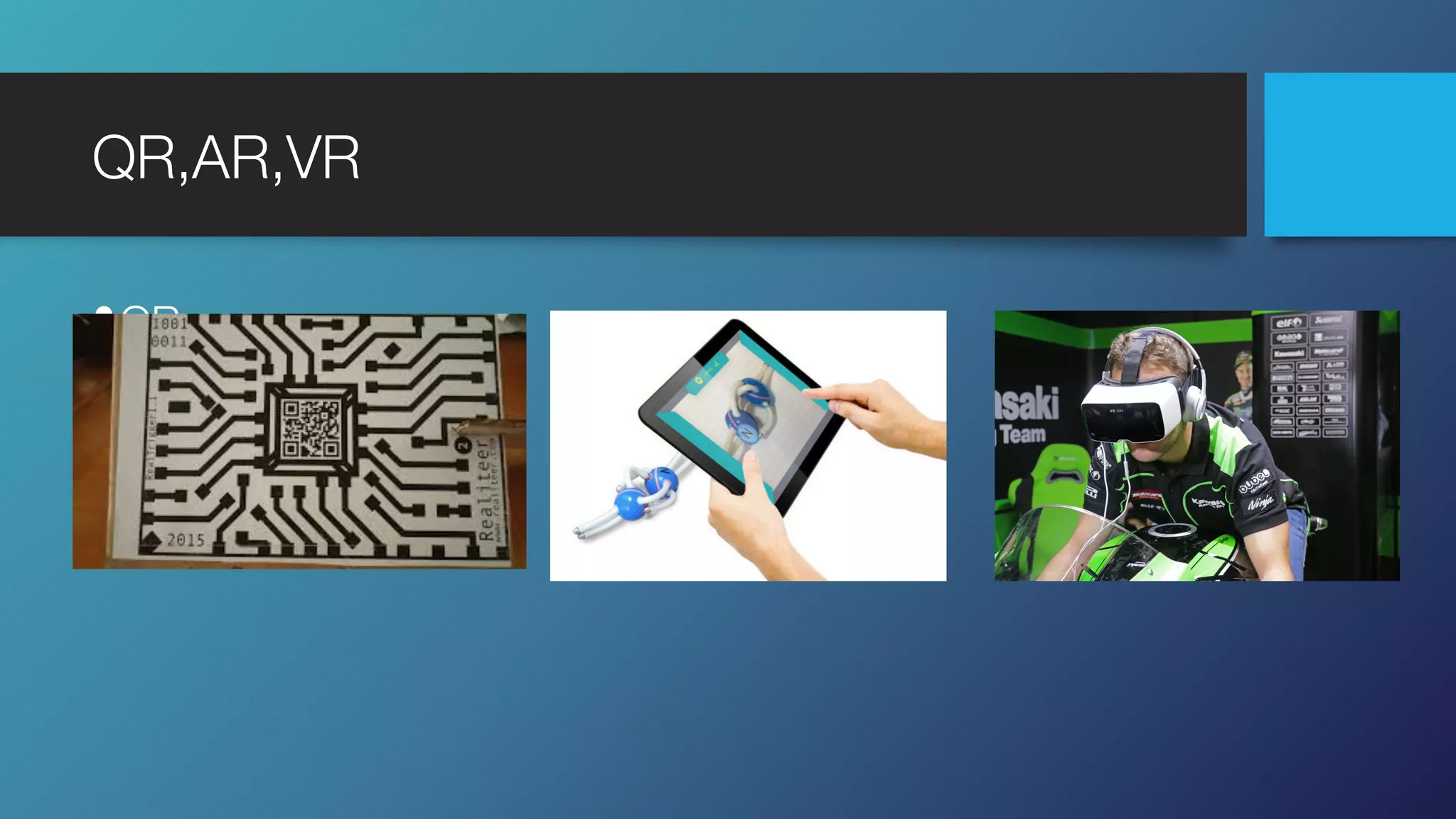 QR,AR,VR
•QR
•AR
•VR
 