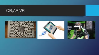 QR,AR,VR
•QR
•AR
•VR
 