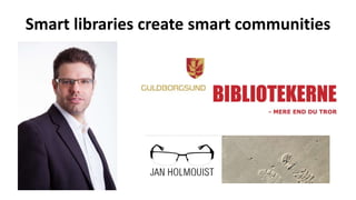 Smart libraries create smart communities
•
 