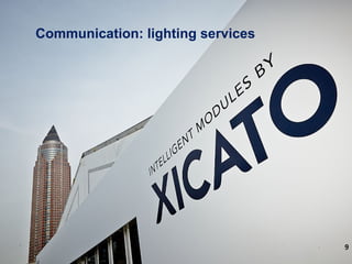 ©2015 Xicato Inc.
confidential
9
Communication: lighting services
 