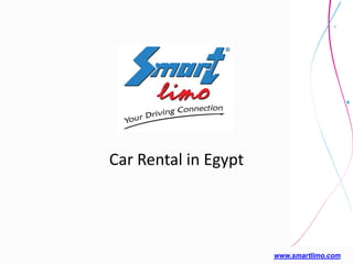 Car Rental in Egypt




                      www.smartlimo.com
 