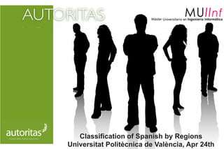 AUTORITAS
Classification of Spanish by Regions
Universitat Politècnica de València, Apr 24th
 