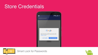 Smart Lock for Passwords
Store Credentials
 