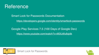 Smart Lock for Passwords
Reference
https://developers.google.com/identity/smartlock-passwords
https://www.youtube.com/watc...