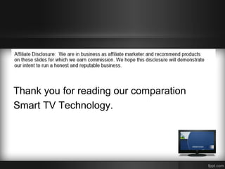 Thank you for reading our comparation
Smart TV Technology.

 