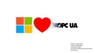 Platform independent
Protocol independent
Information model
Encryption, Validation & Authentication
Open Source
 