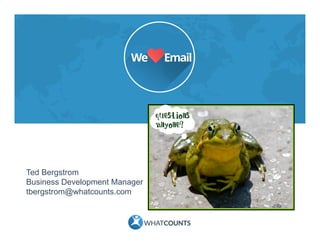 Ted Bergstrom
Business Development Manager
tbergstrom@whatcounts.com
 