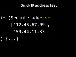 sub	
  route	
  {
	
  	
  	
  	
  '/'
}
URL match test
$page-­‐>render	
  if	
  $url	
  ~~	
  $page-­‐>route;
 