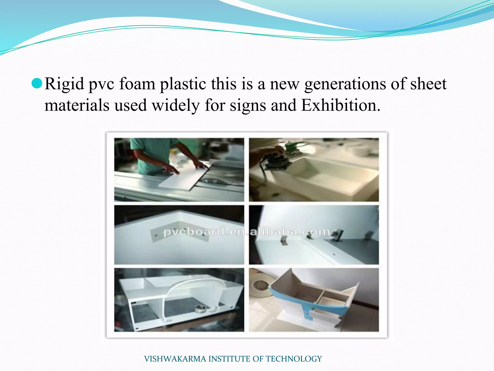 ⚫Rigid pvc foam plastic this is a new generations of sheet
materials used widely for signs and Exhibition.
VISHWAKARMA INSTITUTE OF TECHNOLOGY
 