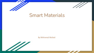 Smart Materials
By Mohaned Walied
 