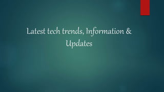 Latest tech trends, Information &
Updates
 