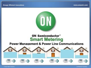 1 Smart Meter Solutions Confidential Proprietary
Smart Metering
Power Management & Power Line Communications
 