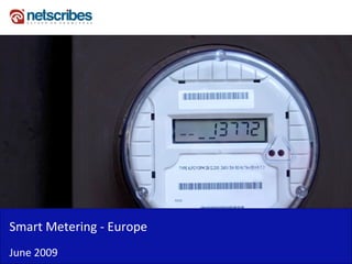 Smart Metering - Europe
June 2009
 