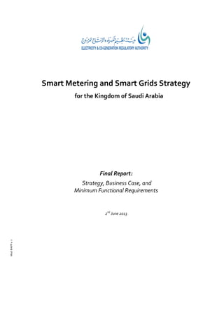 Mod.RAPPv.7
Smart Metering and Smart Grids Strategy
for the Kingdom of Saudi Arabia
Final Report:
Strategy, Business Case, and
Minimum Functional Requirements
2nd
June 2013
 