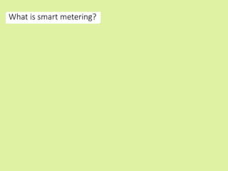 What is smart metering?
 