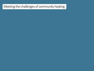 Meetingthechallengesofcommunityheating
 