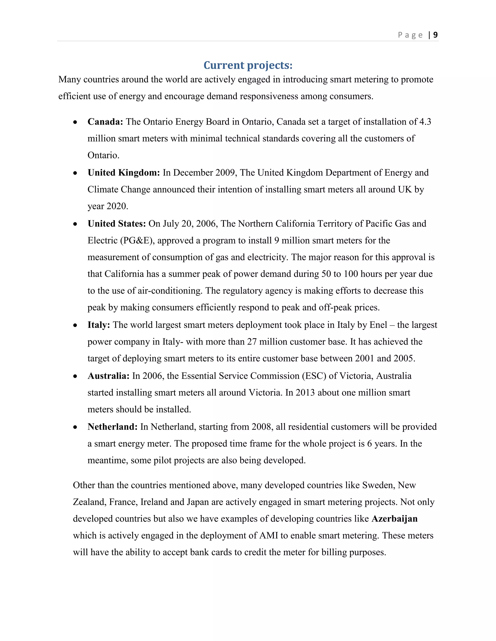 Moreover, by using smart meters the utility will be able to get detailed information about their region, which means they can examine any suspicious areas where energy usage is higher than expected, and thus smart metering will provide the utility with a tool to detect fraud.