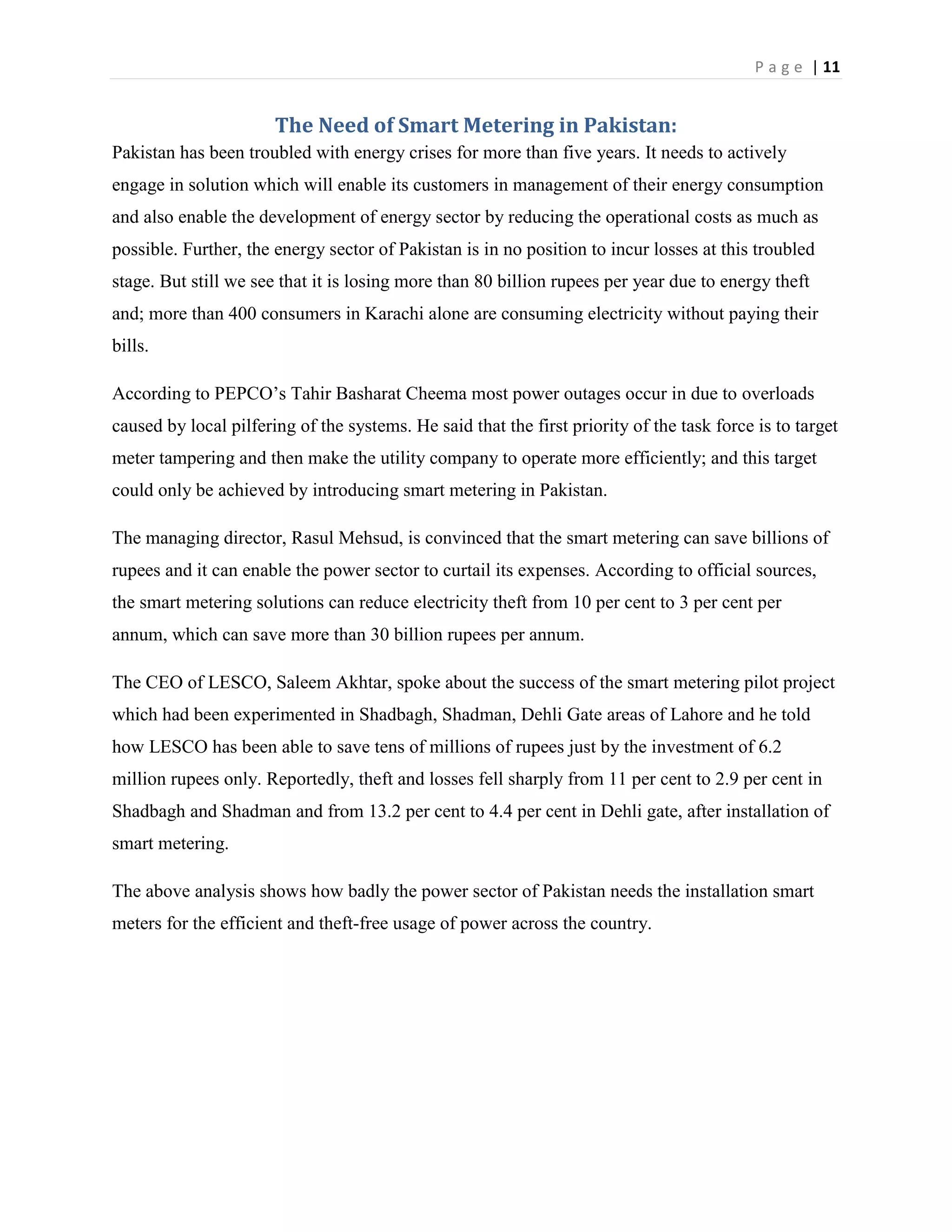 The smart meters give detailed information about the consumption of electricity which also includes the measurement of carbon emission due to the usage of electricity. This means the people who are environmental friendly could actually make an informed decision about their carbon footprints and control it by limiting their electricity consumption. This is eventually a positive measure against global warming.