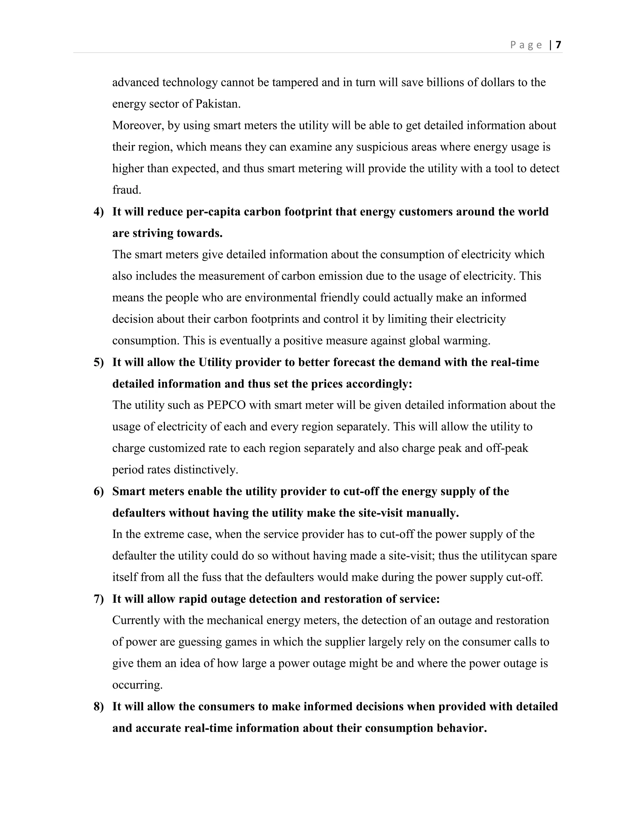 Smart meters cannot be tampered and provides an accurate and actual consumption overview of their region; hence could easily detect any kind of fraud or theft.